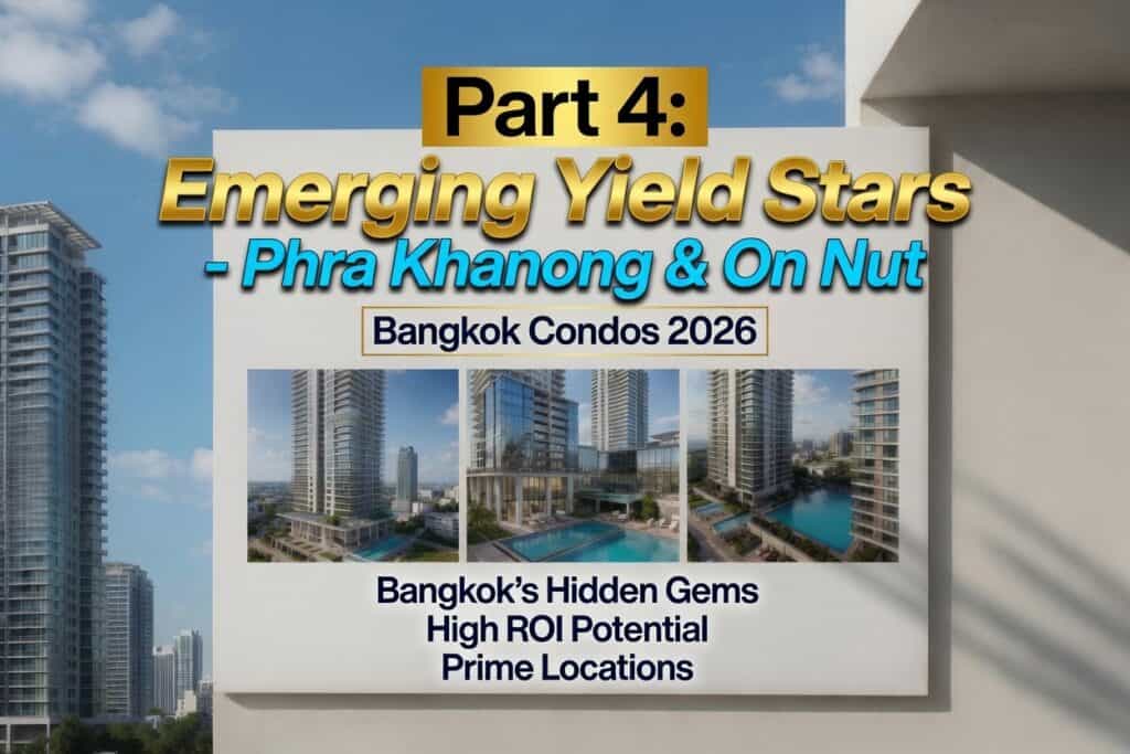 Part 4: Emerging Yield Stars – Phra Khanong & On Nut Bangkok Condos 2026